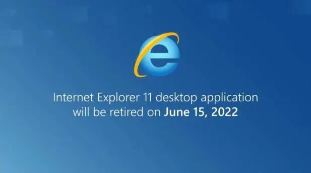 微软官方通知:Internet Explorer 11桌面应用于2022年6月15日退役