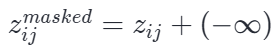 因果掩码的数学表达:z_{ij}^{masked} = z_{ij} + (-∞)