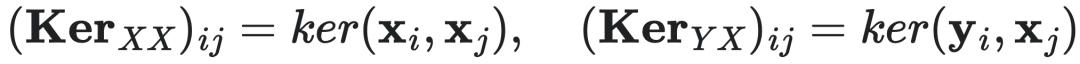 $(\text{Ker}_{XX})_{ij} = \text{ker}(x_i, x_j), \quad (\text{Ker}_{YX})_{ij} = \text{ker}(y_i, x_j)$