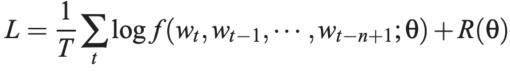 数学公式：L = (1/T) Σ log f(w_t|w_{t-1}…w_{t-n+1}; θ) + R(θ)