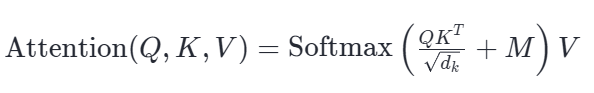 融合了Causal Mask的Attention公式:Attention(Q,K,V)=Softmax(QK^T/√d_k + M)V