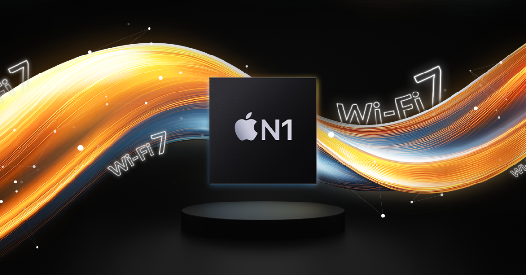 支持Wi-Fi 7的Apple N1芯片概念图