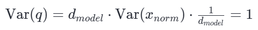 方差推导:Var(q) = d_model · Var(x_norm) · 1/d_model = 1