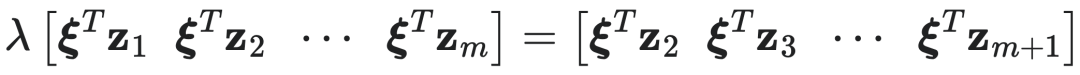 $\lambda [\xi^T z_1 \quad \xi^T z_2 \quad \cdots \quad \xi^T z_m] = [\xi^T z_2 \quad \xi^T z_3 \quad \cdots \quad \xi^T z_{m+1}]$