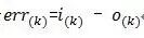 err(k)=i(k)-o(k)