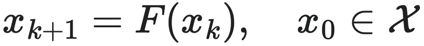 $x_{k+1} = F(x_k), \quad x_0 \in \mathcal{X}$