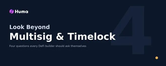 Huma 宣传图：Look Beyond Multisig & Timelock - Four questions every DeFi builder should ask themselves.
