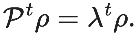 $P^t \rho = \lambda^t \rho.$