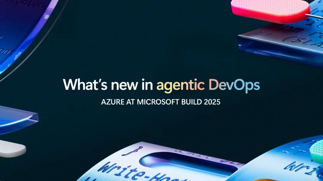 微软Build 2025大会上介绍的Agentic DevOps