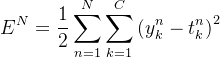 误差函数公式：E^N = 1/2 Σ_{n=1}^N Σ_{k=1}^C (y_k^n - t_k^n)^2