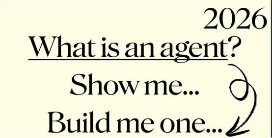 一张图片,写着2026,以及 What is an agent? Show me... Build me one...