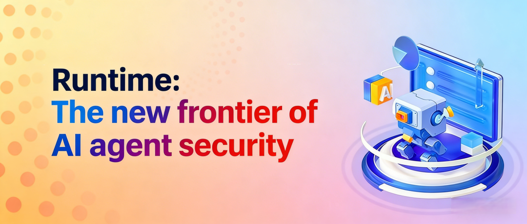Runtime: The new frontier of AI agent security