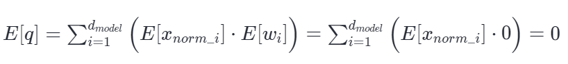 期望推导：E[q] = Σ(i=1 to d_model) (E[x_norm_i] · E[w_i]) = 0