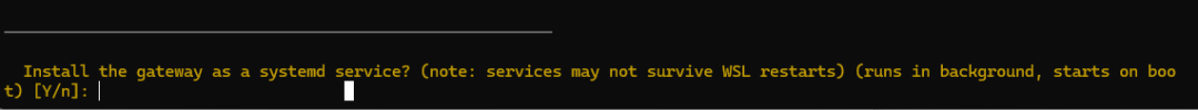 黑色背景的终端界面，显示一行黄色文字提示：'Install the gateway as a systemd service? (note: services may not survive WSL restarts) (runs in background, starts on boot) [Y/n]: '，末尾有白色光标闪烁，表示等待用户输入。