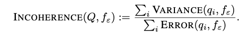 数学公式：INCOHERENCE(Q, fε) := Σᵢ VARIANCE(qᵢ, fε) / Σᵢ ERROR(qᵢ, fε)