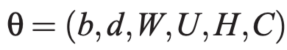 数学公式：θ = (b, d, W, U, H, C)