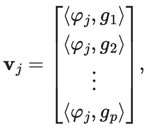 $v_j = [\langle \varphi_j, g_1\rangle, \langle \varphi_j, g_2\rangle, \ldots, \langle \varphi_j, g_p\rangle]^T$