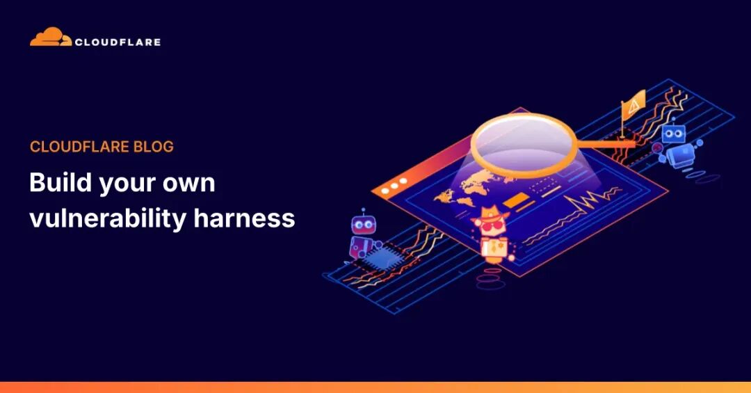 Cloudflare博客封面:Build your own vulnerability harness