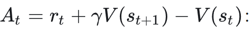 优势估计公式：A_t = r_t + γV(s_{t+1}) - V(s_t)