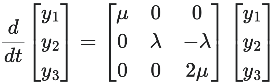 $\frac{d}{dt} 
\begin{pmatrix} y_1 \\ y_2 \\ y_3 \end{pmatrix} = 
\begin{pmatrix} \mu & 0 & 0 \\ 0 & \lambda & -\lambda \\ 0 & 0 & 2\mu \end{pmatrix}
\begin{pmatrix} y_1 \\ y_2 \\ y_3 \end{pmatrix}$