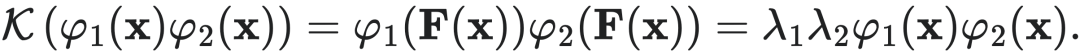 $K(\varphi_1(x)\varphi_2(x)) = \varphi_1(F(x))\varphi_2(F(x)) = \lambda_1 \lambda_2 \varphi_1(x)\varphi_2(x).$