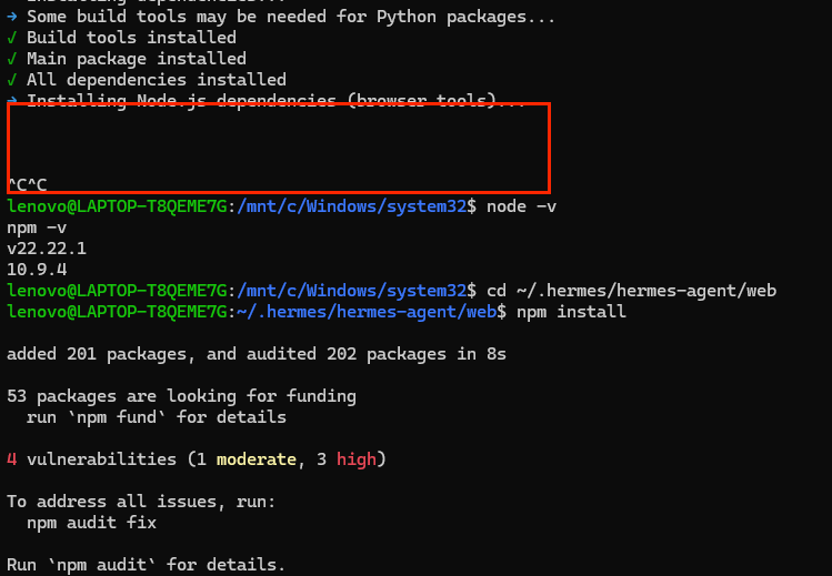 终端界面截图，显示在Windows子系统（WSL）环境下执行Node.js项目安装命令的过程。界面背景为黑色，文字为白色、绿色和红色。顶部显示Python依赖安装成功（带勾号），随后是正在安装Node.js依赖的提示行（被红色矩形框突出标出）。之后出现用户输入'node -v'的命令及输出版本信息（v22.22.1, 10.9.4），接着是切换目录到'.hermes/hermes-agent/web'并执行'npm install'的命令与输出结果，包括包数量统计、资金请求提示、4个安全漏洞（1个中危，3个高危）警告，以及建议运行'npm audit fix'的指令。中间有一段空白区域，上方有'^C'字符，表示可能被中断或用户输入了Ctrl+C。