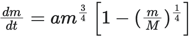 dm/dt = am^(3/4) [1 - (m/M)^(1/4)]